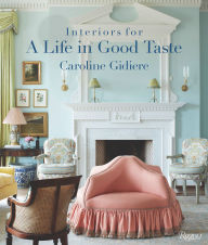 Title: Interiors for a Life in Good Taste, Author: Caroline Gidiere