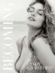 Title: Becoming By Cindy Crawford: By Cindy Crawford with Katherine O' Leary, Author: Cindy Crawford