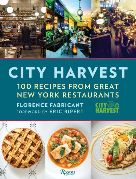 City Harvest: 100 Recipes from Great New York Restaurants