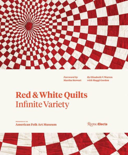 Red and White Quilts: Infinite Variety: Presented by The American Folk Art Museum