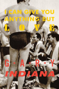 Title: I Can Give You Anything But Love, Author: Gary Indiana