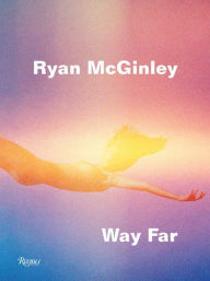 Title: Ryan McGinley: Way Far, Author: David Rimanelli