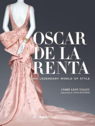 Title: Oscar de la Renta: His Legendary World of Style, Author: André Leon Talley