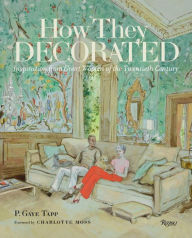 Title: How They Decorated: Inspiration from Great Women of the Twentieth Century, Author: P. Gaye Tapp