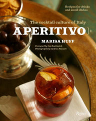 Title: Aperitivo: The Cocktail Culture of Italy, Author: Marisa Huff