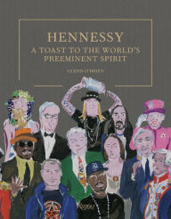 Title: Hennessy: A Toast to the World's Preeminent Spirit, Author: Glenn O'Brien