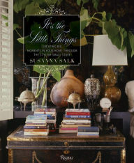 Title: It's the Little Things: Creating Big Moments in Your Home Through The Stylish Small Stuff, Author: Susanna Salk