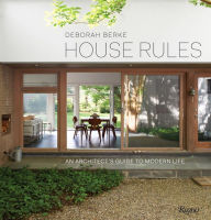 Title: House Rules: An Architect's Guide to Modern Life, Author: Deborah Berke