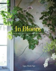 Title: In Bloom: Creating and Living With Flowers, Author: Ngoc Minh Ngo
