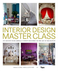 Title: Interior Design Master Class: 100 Lessons from America's Finest Designers on the Art of Decoration, Author: Carl Dellatore