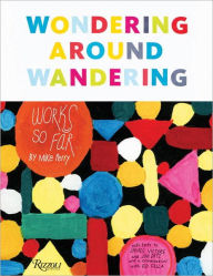 Title: Wondering Around Wandering: Work-So-Far by Mike Perry, Author: Mike Perry