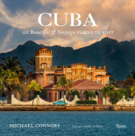 Title: Cuba: 101 Beautiful and Nostalgic Places to Visit, Author: Michael Connors