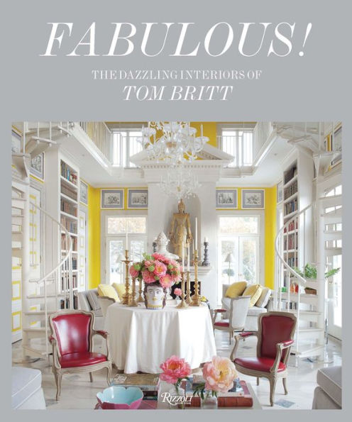 Fabulous!: The Dazzling Interiors of Tom Britt