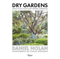 Title: Dry Gardens: High Style for Low Water Gardens, Author: Daniel Nolan