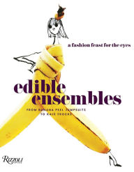 Download ebooks in prc format Edible Ensembles: A Fashion Feast for the Eyes, From Banana Peel Jumpsuits to Kale Frocks 