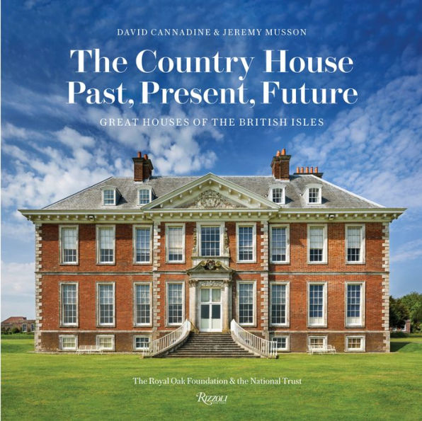 The Country House: Past, Present, Future: Great Houses of The British Isles