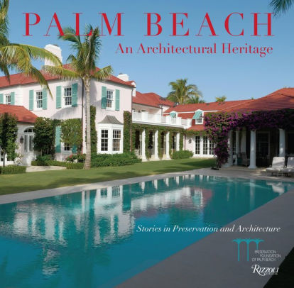 Palm Beach An Architectural Heritage Stories In Preservation And