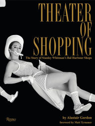 Download ebook pdf online free Theater of Shopping: The Story of Stanley Whitman's Bal Harbour Shops PDF in English by Alastair Gordon, Matt Tyrnauer, Matthew Whitman Lazenby, Gordon de Vries Studio