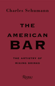 Title: The American Bar: The Artistry of Mixing Drinks, Author: Charles Schumann