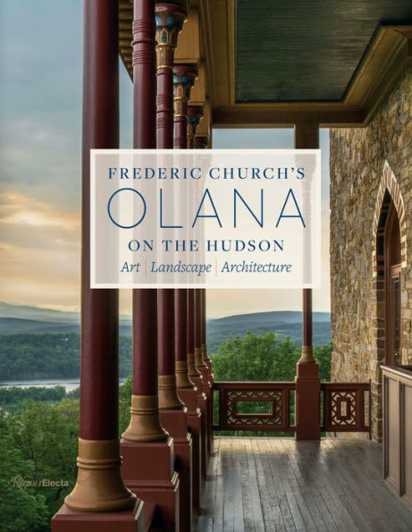 Frederic Church's Olana on the Hudson: Art, Landscape, Architecture