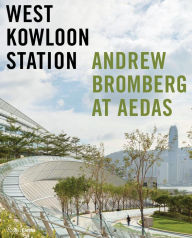 Title: West Kowloon Station: Andrew Bromberg at Aedas, Author: Philip Jodidio