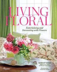 Title: Living Floral: Entertaining and Decorating with Flowers, Author: Margot Shaw
