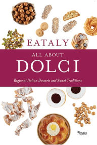 Title: Eataly: All About Dolci: Regional Italian Desserts and Sweet Traditions, Author: Eataly