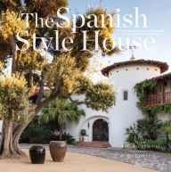 Title: The Spanish Style House: From Enchanted Andalusia to the California Dream, Author: Melba Levick