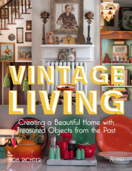 Title: Vintage Living: Creating a Beautiful Home with Treasured Objects from the Past, Author: Bob Richter