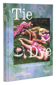 Title: Tie Dye: Fashion From Hippie to Chic, Author: Kate McNamara