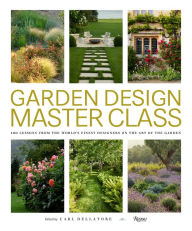 Title: Garden Design Master Class: 100 Lessons from The World's Finest Designers on the Art of the Garden, Author: Carl Dellatore
