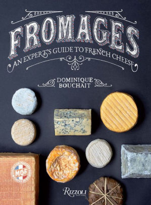 Fromages An Expert S Guide To French Cheese By Dominique Bouchait