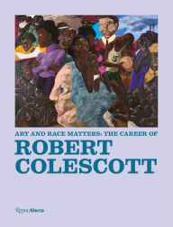 Title: Art and Race Matters: The Career of Robert Colescott, Author: Raphaela Platow