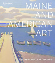 Title: Maine and American Art: The Farnsworth Art Museum, Author: Michael K. Komanecky