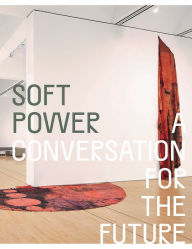 Title: Soft Power: A Conversation for the Future, Author: Eungie Joo