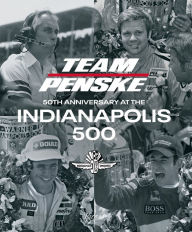 Title: Team Penske: 50th Anniversary at the Indianapolis 500, Author: Team Penske