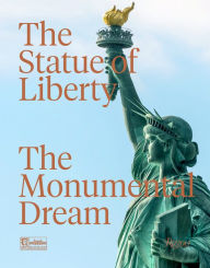 Title: The Statue of Liberty: The Monumental Dream, Author: Robert Belot