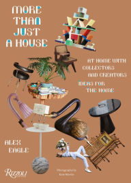 Title: More Than Just a House: At Home with Collectors and Creators, Author: Alex Eagle