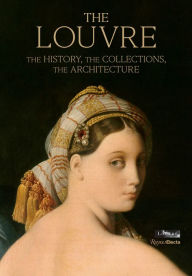 Free download audiobooks in mp3 The Louvre: The History, The Collections, The Architecture 9780847868933 MOBI PDF by Genevieve Bresc-Bautier