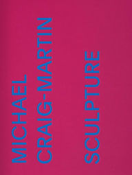 Title: Michael Craig-Martin: Sculpture, Author: Lynn Zelevansky