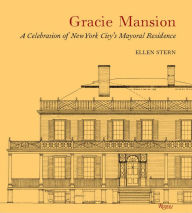 Title: Gracie Mansion: A Celebration of New York City's Mayoral Residence, Author: Ellen Stern