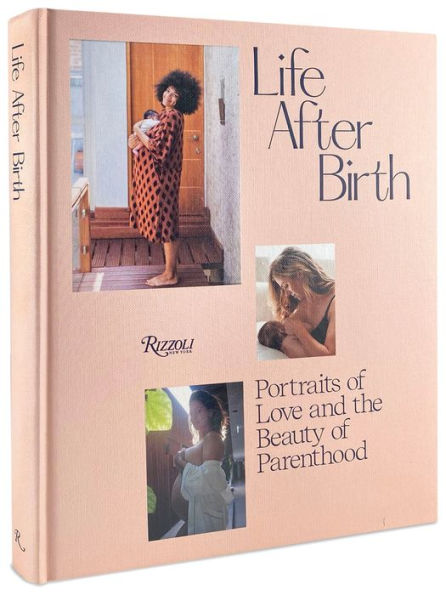 Life After Birth: Portraits of Love and the Beauty of Parenthood