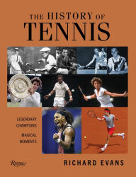 Title: The History of Tennis: Legendary Champions. Magical Moments., Author: Richard Evans