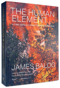 Title: The Human Element: A Time Capsule from the Anthropocene, Author: James Balog