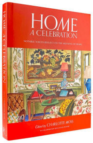 Title: Home: A Celebration: Notable Voices Reflect on the Meaning of Home, Author: Charlotte Moss