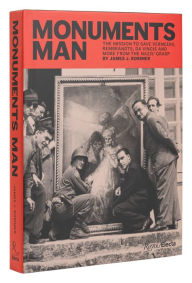 Title: Monuments Man: The Mission to Save Vermeers, Rembrandts, and Da Vincis from the Nazis' Grasp, Author: James J. Rorimer