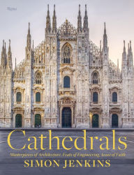 Free downloads books pdf format Cathedrals: Masterpieces of Architecture, Feats of Engineering, Icons of Faith 9780847871407  by Simon Jenkins (English literature)