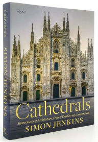 Read books online free no download full books Cathedrals: Masterpieces of Architecture, Feats of Engineering, Icons of Faith iBook ePub by Simon Jenkins 9780847871407