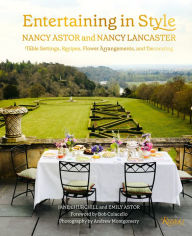 Title: Entertaining in Style: Nancy Astor and Nancy Lancaster: Table Settings, Recipes, Flower Arrangements, and Decorating, Author: Jane Churchill