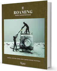 Title: Roaming: Roark's Adventure Atlas: Surfing, skating, riding, and climbing around the world, Author: Beau Flemister